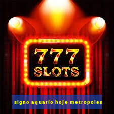 signo aquario hoje metropoles